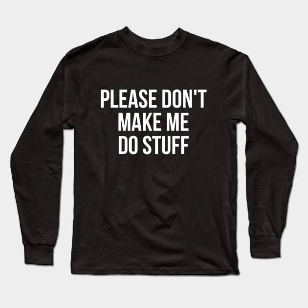 Please don't make me do stuff teens kids funny t-shirt Long Sleeve T-Shirt by RedYolk